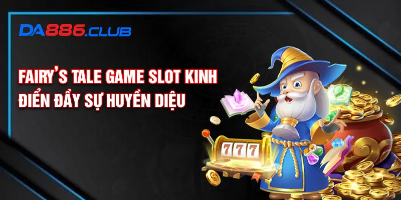 Fairy’s tale game slot kinh điển đầy sự huyền diệu