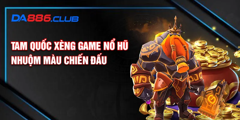 Tam quốc xèng game nổ hũ nhuộm màu chiến đấu