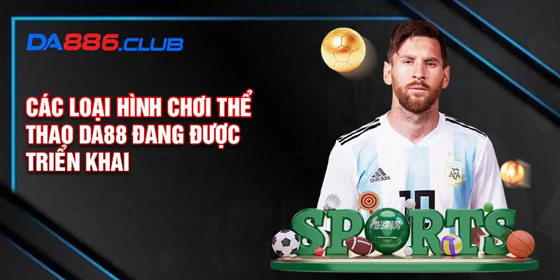 Các loại hình chơi thể thao DA88 đang được triển khai Các loại hình chơi thể thao DA88 đang được triển khai