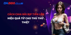 Cách Chia Bài Bịp Tiến Lên Hiệu Quả Từ Cao Thủ Thứ Thiệt