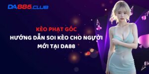 Hướng Dẫn Soi Kèo Phạt Góc Cho Người Mới Tại DA88