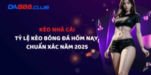 Kèo Nhà Cái - Tỷ Lệ Kèo Bóng Đá Hôm Nay, Chuẩn Xác Năm 2025