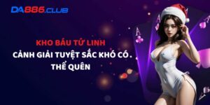 Kho Báu Tứ Linh - Cảnh Giải Tuyệt Sắc Khó Có Thể Quên