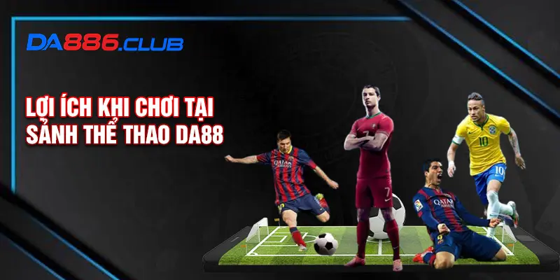 Lợi ích khi chơi tại sảnh thể thao DA88 Lợi ích khi chơi tại sảnh thể thao DA88