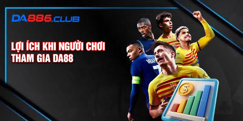 Lợi ích khi người chơi tham gia DA88 Lợi ích khi người chơi tham gia DA88