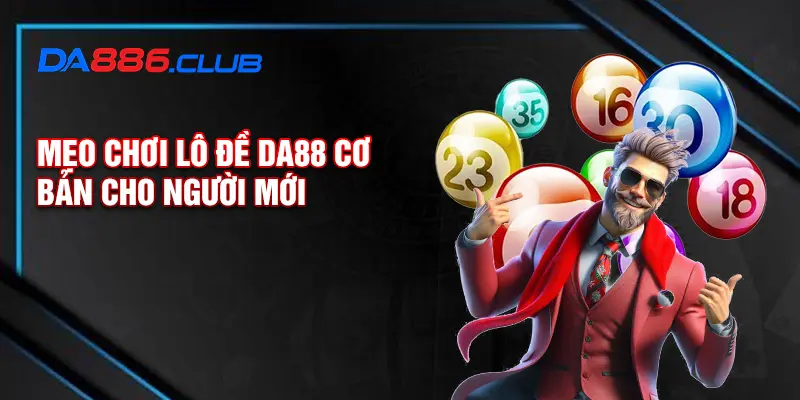 Mẹo chơi lô đề DA88 cơ bản cho người mới Mẹo chơi lô đề DA88 cơ bản cho người mới