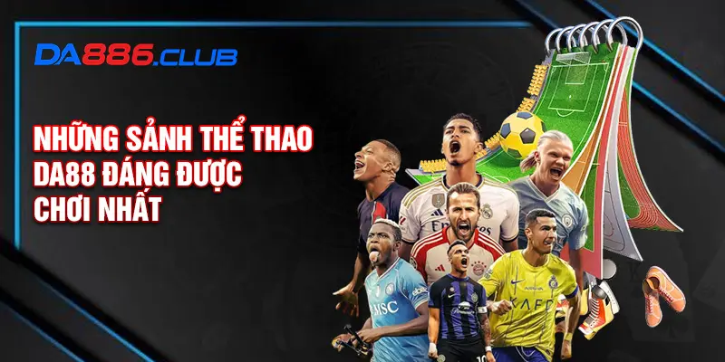 Những sảnh thể thao DA88 đáng được chơi nhất Những sảnh thể thao DA88 đáng được chơi nhất