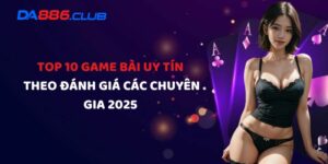 Top 10 Game Bài Uy Tín Theo Đánh Giá Các Chuyên Gia 2025